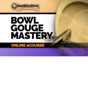 Bowl Gouge Mastery – Online eCourse